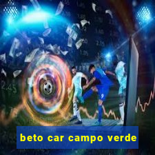 beto car campo verde